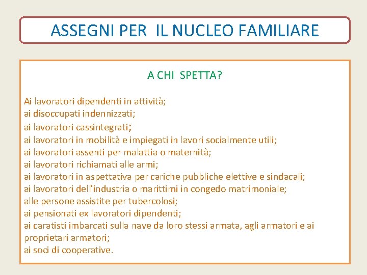 ASSEGNI PER IL NUCLEO FAMILIARE A CHI SPETTA? Ai lavoratori dipendenti in attività; ai