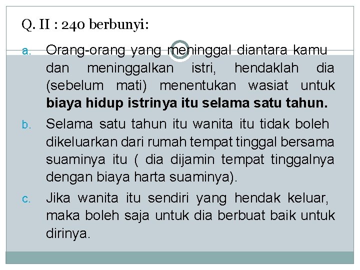 Q. II : 240 berbunyi: Orang-orang yang meninggal diantara kamu dan meninggalkan istri, hendaklah