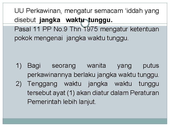 UU Perkawinan, mengatur semacam ‘iddah yang disebut jangka waktu tunggu. Pasal 11 PP No.