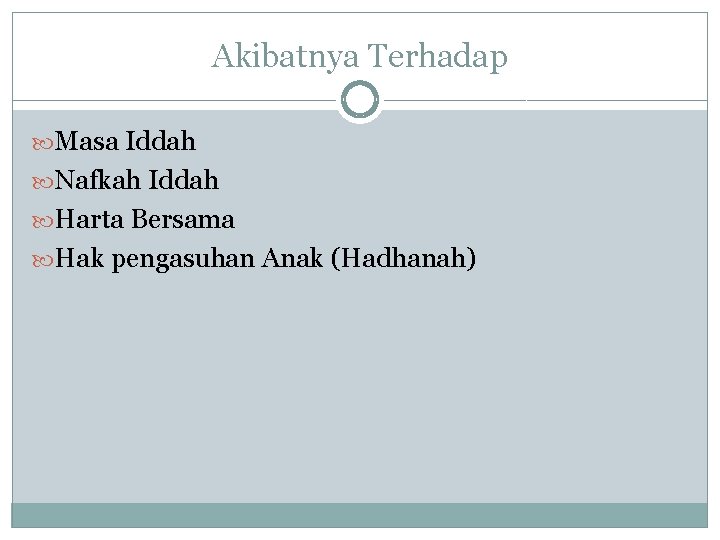 Akibatnya Terhadap Masa Iddah Nafkah Iddah Harta Bersama Hak pengasuhan Anak (Hadhanah) 