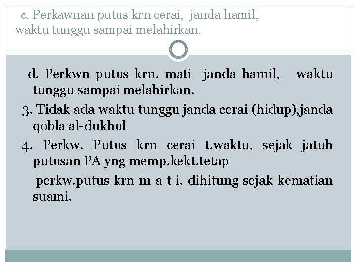 c. Perkawnan putus krn cerai, janda hamil, waktu tunggu sampai melahirkan. d. Perkwn putus