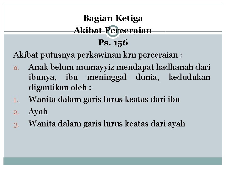 Bagian Ketiga Akibat Perceraian Ps. 156 Akibat putusnya perkawinan krn perceraian : a. Anak
