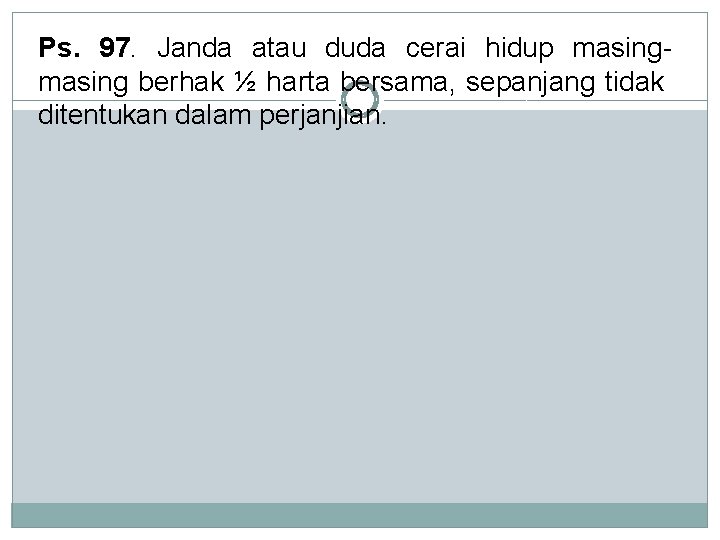 Ps. 97. Janda atau duda cerai hidup masing berhak ½ harta bersama, sepanjang tidak