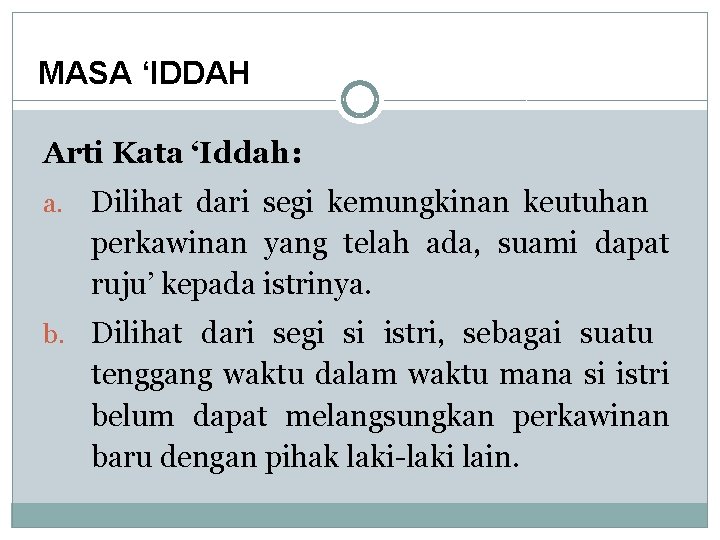 MASA ‘IDDAH Arti Kata ‘Iddah: a. Dilihat dari segi kemungkinan keutuhan perkawinan yang telah