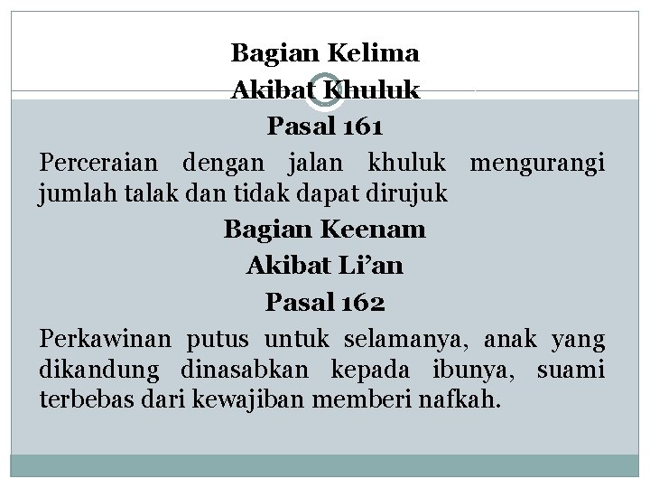 Bagian Kelima Akibat Khuluk Pasal 161 Perceraian dengan jalan khuluk mengurangi jumlah talak dan