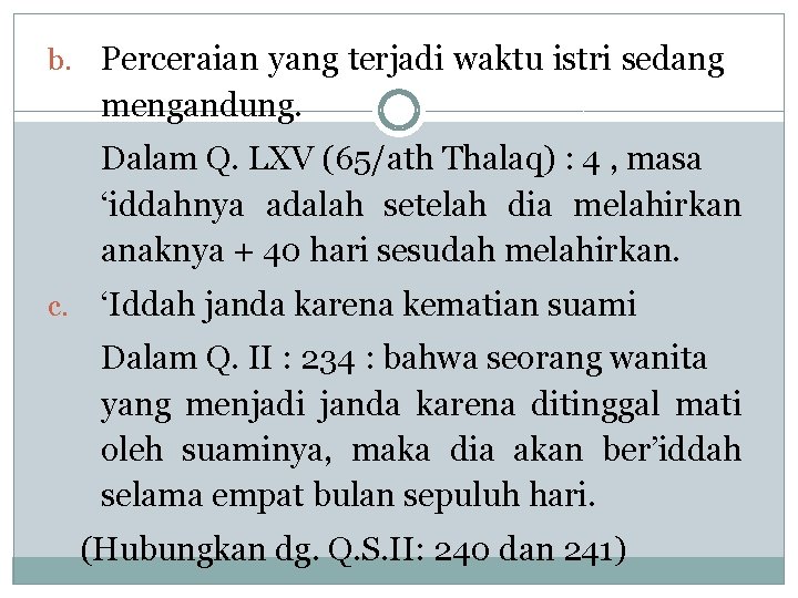 b. Perceraian yang terjadi waktu istri sedang mengandung. Dalam Q. LXV (65/ath Thalaq) :