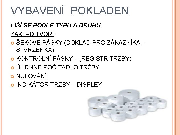 VYBAVENÍ POKLADEN LIŠÍ SE PODLE TYPU A DRUHU ZÁKLAD TVOŘÍ: ŠEKOVÉ PÁSKY (DOKLAD PRO