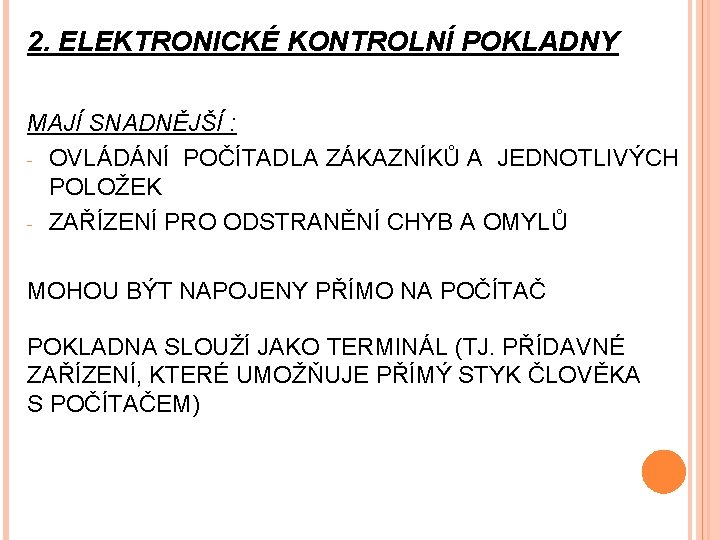 2. ELEKTRONICKÉ KONTROLNÍ POKLADNY MAJÍ SNADNĚJŠÍ : - OVLÁDÁNÍ POČÍTADLA ZÁKAZNÍKŮ A JEDNOTLIVÝCH POLOŽEK