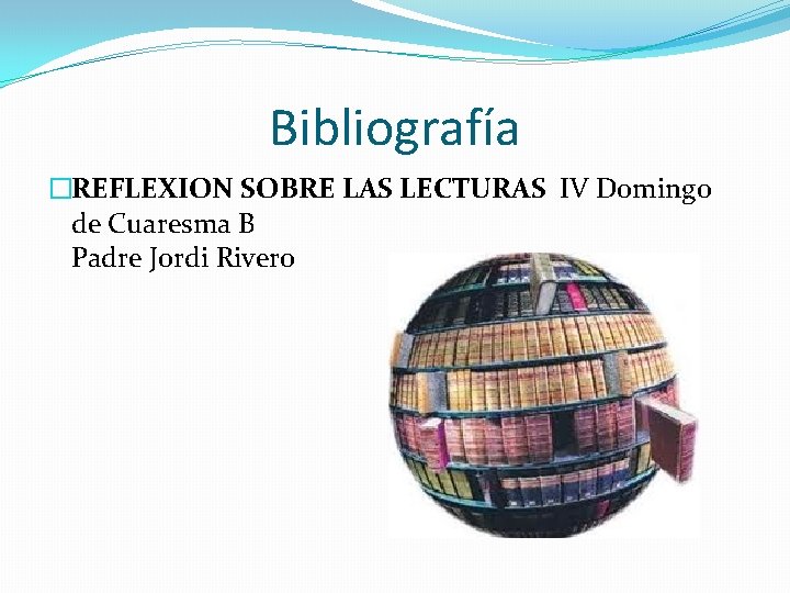 Bibliografía �REFLEXION SOBRE LAS LECTURAS IV Domingo de Cuaresma B Padre Jordi Rivero Bibliografía �REFLEXION SOBRE LAS LECTURAS IV Domingo de Cuaresma B Padre Jordi Rivero