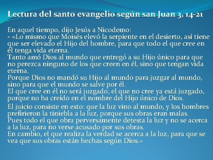 Lectura del santo evangelio según san Juan 3, 14 -21 En aquel tiempo, dijo Lectura del santo evangelio según san Juan 3, 14 -21 En aquel tiempo, dijo