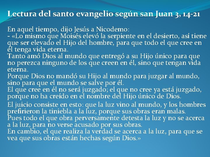 Lectura del santo evangelio según san Juan 3, 14 -21 En aquel tiempo, dijo