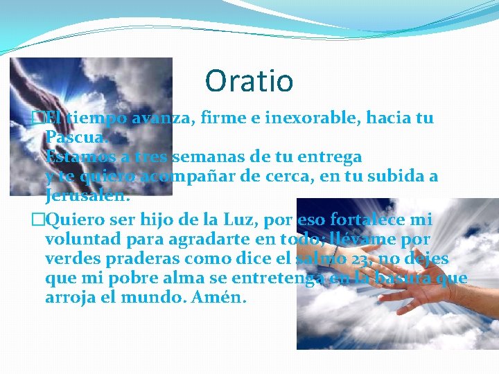 Oratio �El tiempo avanza, firme e inexorable, hacia tu Pascua. Estamos a tres semanas