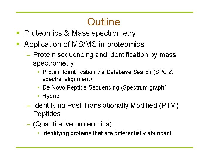 Outline § Proteomics & Mass spectrometry § Application of MS/MS in proteomics – Protein