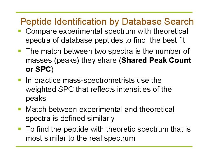 Peptide Identification by Database Search § Compare experimental spectrum with theoretical spectra of database