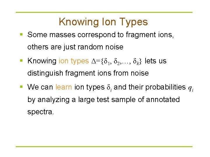 Knowing Ion Types § Some masses correspond to fragment ions, others are just random