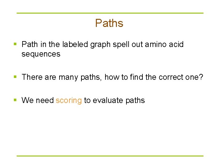 Paths § Path in the labeled graph spell out amino acid sequences § There