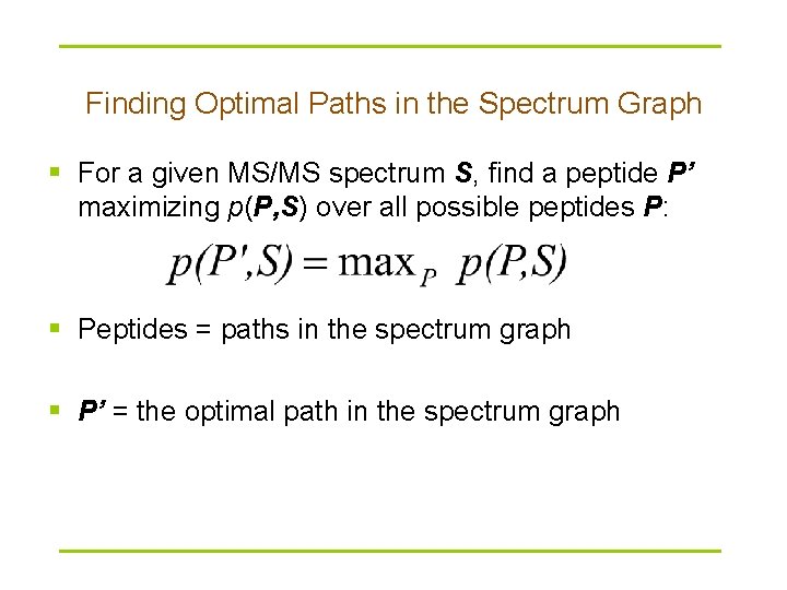 Finding Optimal Paths in the Spectrum Graph § For a given MS/MS spectrum S,