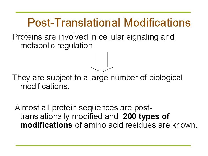 Post-Translational Modifications Proteins are involved in cellular signaling and metabolic regulation. They are subject