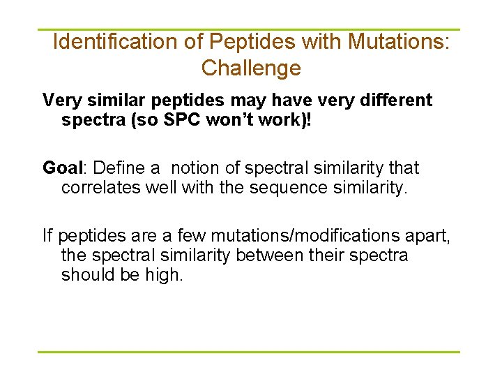 Identification of Peptides with Mutations: Challenge Very similar peptides may have very different spectra