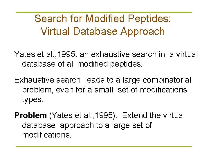 Search for Modified Peptides: Virtual Database Approach Yates et al. , 1995: an exhaustive