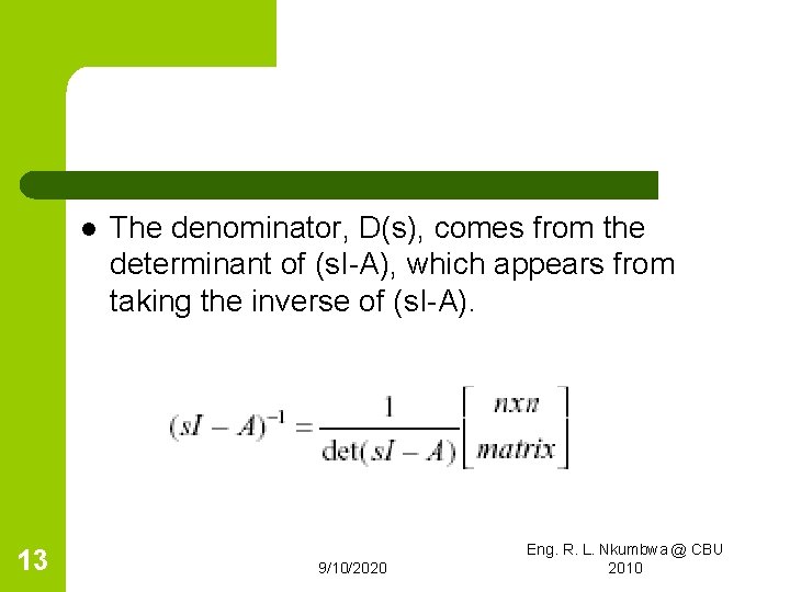 l 13 The denominator, D(s), comes from the determinant of (s. I-A), which appears