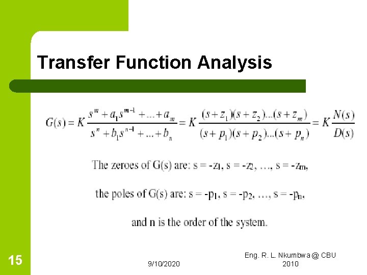 Transfer Function Analysis 15 9/10/2020 Eng. R. L. Nkumbwa @ CBU 2010 