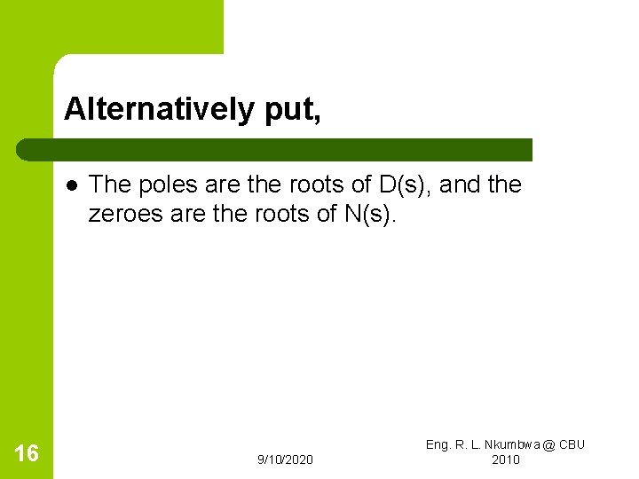 Alternatively put, l 16 The poles are the roots of D(s), and the zeroes