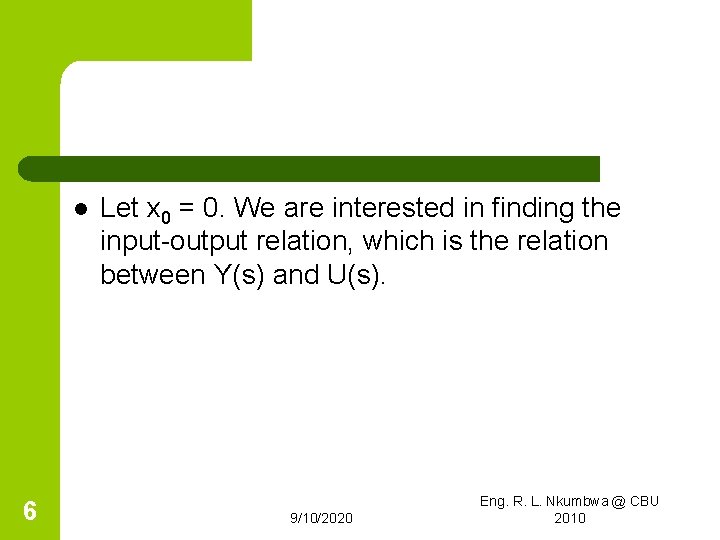 l 6 Let x 0 = 0. We are interested in finding the input-output