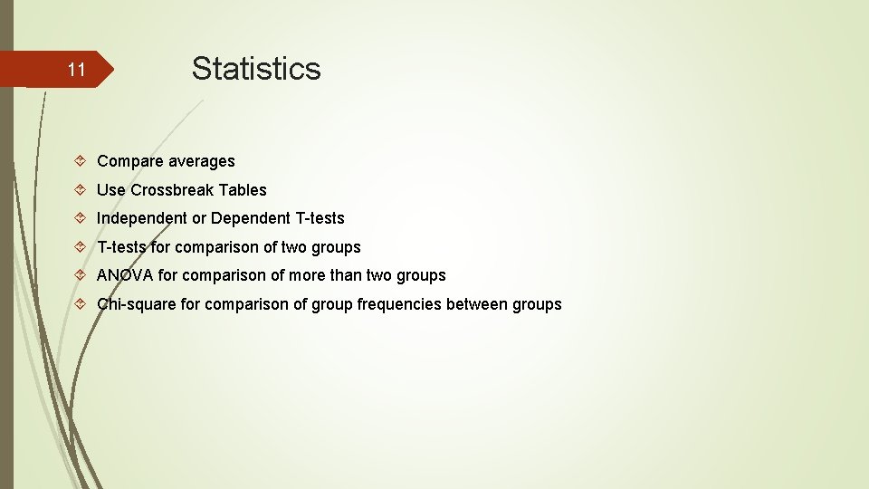 11 Statistics Compare averages Use Crossbreak Tables Independent or Dependent T-tests for comparison of