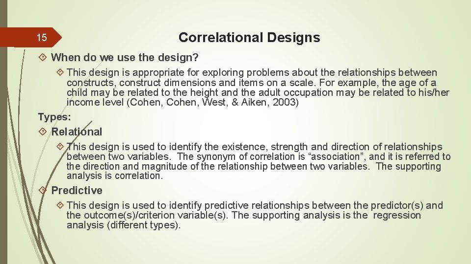 15 Correlational Designs When do we use the design? This design is appropriate for
