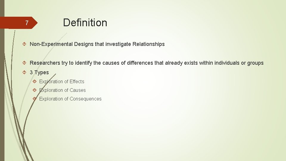 Definition 7 Non-Experimental Designs that investigate Relationships Researchers try to identify the causes of