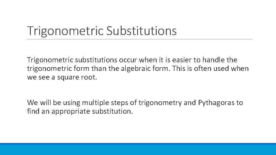 Trigonometric Substitutions Trigonometric substitutions occur when it is easier to handle the trigonometric form