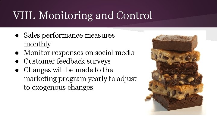 VIII. Monitoring and Control ● Sales performance measures monthly ● Monitor responses on social