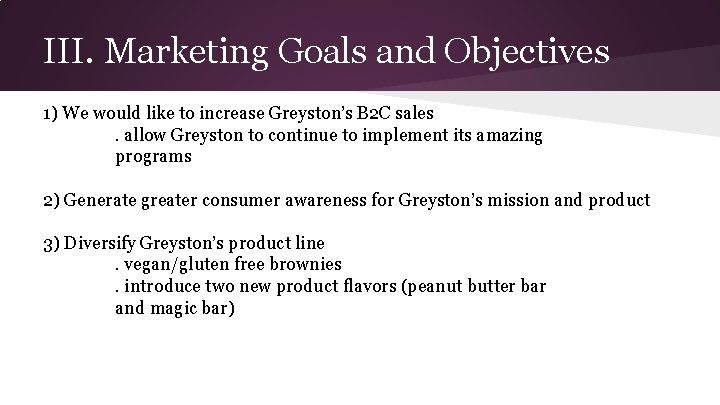 III. Marketing Goals and Objectives 1) We would like to increase Greyston’s B 2