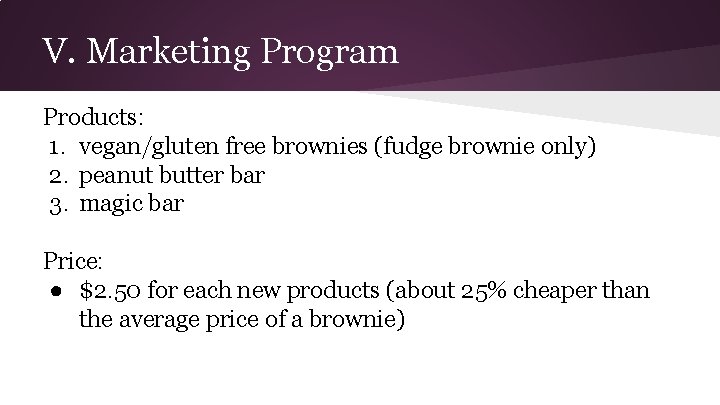V. Marketing Program Products: 1. vegan/gluten free brownies (fudge brownie only) 2. peanut butter
