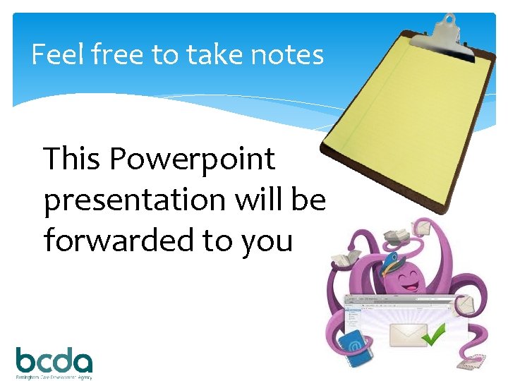 Feel free to take notes This Powerpoint presentation will be forwarded to you 