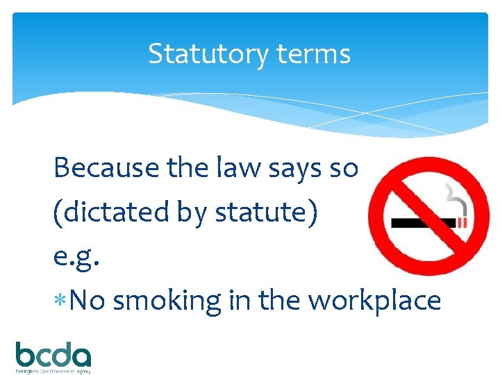 Statutory terms Because the law says so (dictated by statute) e. g. No smoking