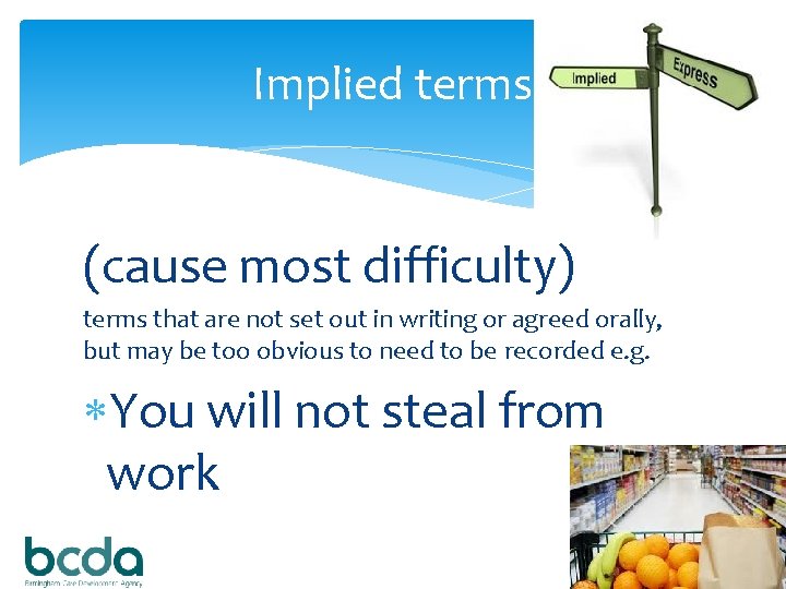 Implied terms (cause most difficulty) terms that are not set out in writing or