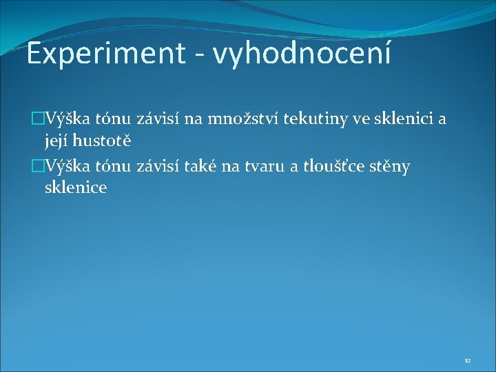 Experiment - vyhodnocení �Výška tónu závisí na množství tekutiny ve sklenici a její hustotě