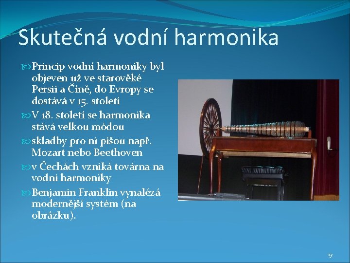 Skutečná vodní harmonika Princip vodní harmoniky byl objeven už ve starověké Persii a Číně,