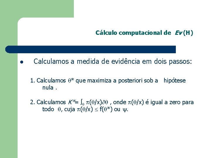 Cálculo computacional de Ev (H) l Calculamos a medida de evidência em dois passos: