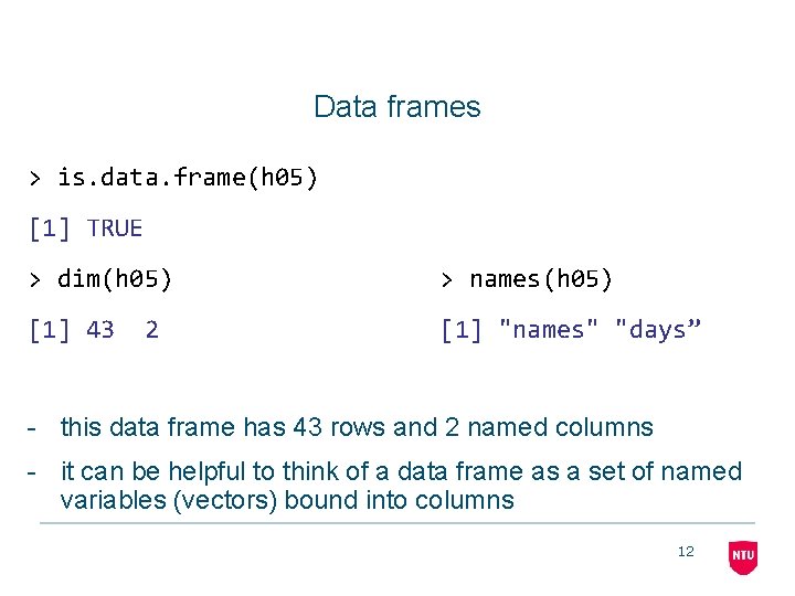 Data frames > is. data. frame(h 05) [1] TRUE > dim(h 05) > names(h