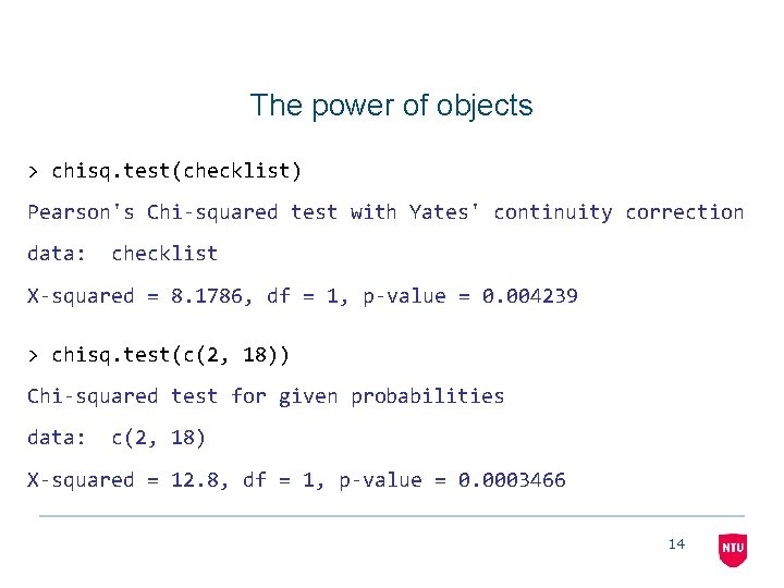 The power of objects > chisq. test(checklist) Pearson's Chi-squared test with Yates' continuity correction