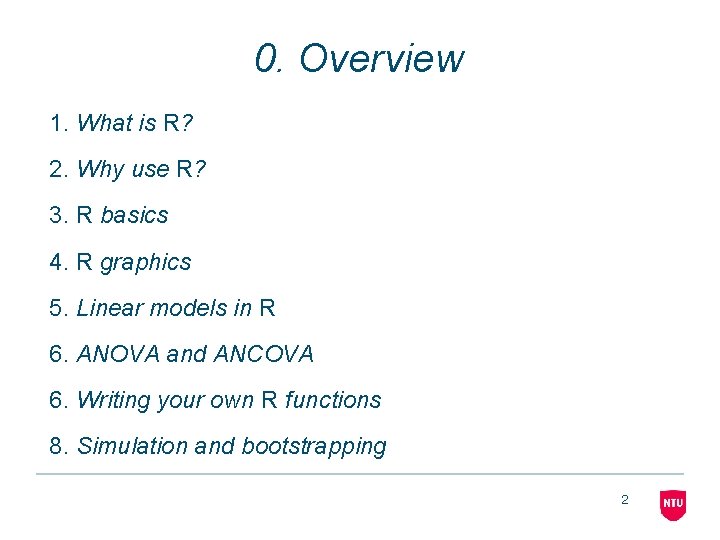 0. Overview 1. What is R? 2. Why use R? 3. R basics 4.