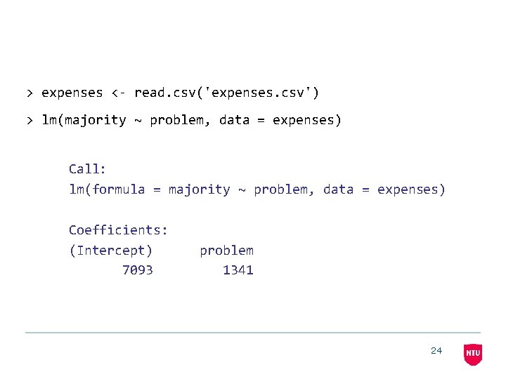 > expenses <- read. csv('expenses. csv') > lm(majority ~ problem, data = expenses) Call: