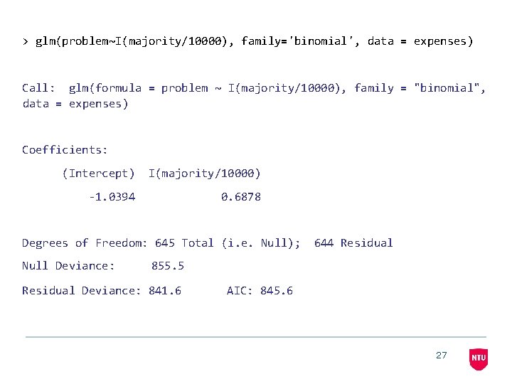 > glm(problem~I(majority/10000), family='binomial', data = expenses) Call: glm(formula = problem ~ I(majority/10000), family =