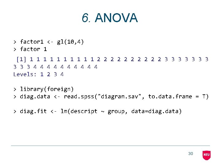 6. ANOVA > factor 1 <- gl(10, 4) > factor 1 [1] 1 1