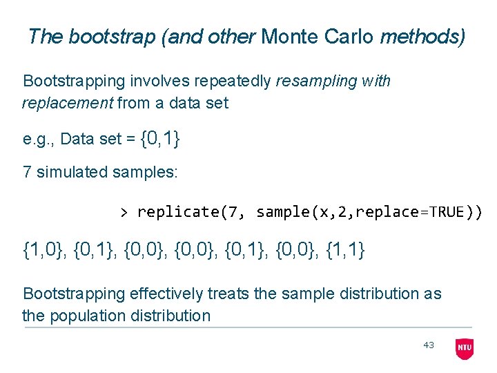 The bootstrap (and other Monte Carlo methods) Bootstrapping involves repeatedly resampling with replacement from