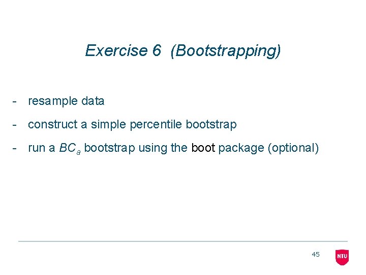Exercise 6 (Bootstrapping) - resample data - construct a simple percentile bootstrap - run