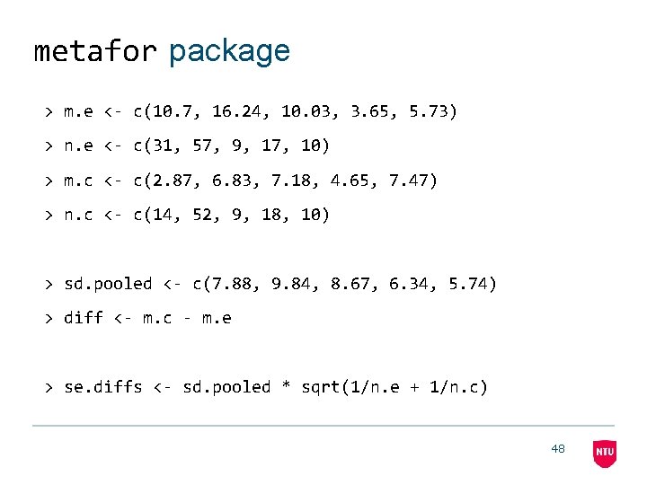 metafor package > m. e <- c(10. 7, 16. 24, 10. 03, 3. 65,